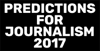 Nieman Lab asked more than 100 of the smartest people in journalism and digital media for their 2017 predictions