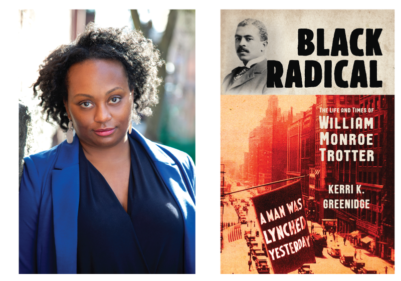 Kerri K. Greenidge and the cover of her book: BLACK RADICAL: The Life and Times of William Monroe Trotter